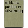 Militaire justitie in uitvoering by A.F. Vink