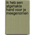 Ik heb een afgehakte hand voor je meegenomen