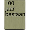100 jaar bestaan door Onbekend