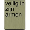 Veilig in Zijn armen by Fetje Zijlstra-Hiemstra