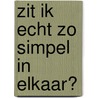 Zit ik echt zo simpel in elkaar? by Unknown