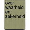 Over waarheid en zekerheid door Rogeer Hoedemaekers