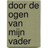 Door de ogen van mijn vader by Stef Bos