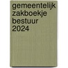 Gemeentelijk Zakboekje Bestuur 2024 by Unknown
