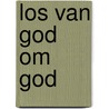 Los van God om God by Henk Groenewegen