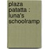 PLaza Patatta : Luna's schoolramp