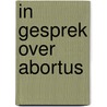 In gesprek over abortus door Justina van Manen
