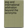 ESG and international arbitration Beyond the Acronyms door Onbekend