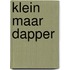 Klein maar dapper