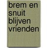 Brem en Snuit blijven vrienden by Elly-Ann van Luxemburg