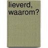 Lieverd, waarom? door George Westerduin
