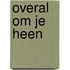 Overal Om Je Heen