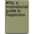 #LIFE: a Motivational Guide to Happiness