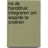Na de handdruk: Integreren om waarde te creëren by Michel Maas