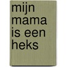 Mijn mama is een heks door Helena Garcia