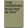 "Yogi Mindfulness: Terug naar de Bron" by Cynthia Bhikhoe