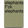 Elephants F*ck Elephants door Sven Withofs