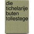 Die Tichelarije buten Tollestege