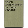 Tussen terugverlangen en vooruit bewegen by Lisanne van den Berg