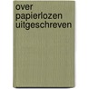 Over papierlozen uitgeschreven by Connie van den Broek