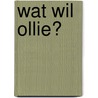Wat wil Ollie? by Olivier Dunrea