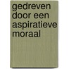 Gedreven door een aspiratieve moraal door Onbekend