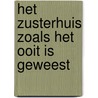 Het Zusterhuis zoals het ooit is geweest door Jacques De Kegel