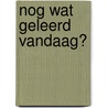 Nog wat geleerd vandaag? by Maarten Huygen