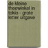 De kleine theewinkel in Tokio - Grote Letter Uitgave
