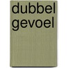Dubbel Gevoel door Sander Voesten