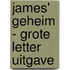 James' geheim - Grote Letter Uitgave