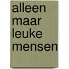 Alleen maar leuke mensen by Ronald Giphart