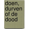 Doen, durven of de dood door A.C. Kramer