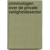 Criminologen over de private veiligheidssector door Onbekend