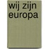 Wij zijn Europa