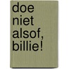 Doe niet alsof, Billie! door Roba