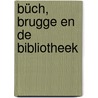Büch, Brugge en de Bibliotheek by Inge Geysen