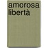 Amorosa Libertà