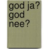 God ja? God nee? door Frans Kömhoff