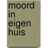 MOORD IN EIGEN HUIS door Kees van der Wal