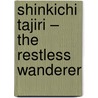 Shinkichi Tajiri – The Restless Wanderer door TanéA. Tajiri