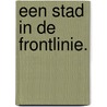 Een stad in de frontlinie. by J.T.M. Besseling