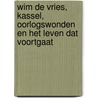Wim de Vries, Kassel, oorlogswonden en het leven dat voortgaat door Dick Gebuys
