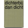Dichterbij Dan Dicht door Else Meffert-Schaafsma