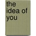 The idea of you