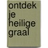 Ontdek je Heilige Graal