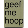 Geef me hoop by Stefanie Van Mol