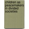 Children as Peacemakers in Divided Societies by Barend van Driel