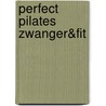 Perfect Pilates Zwanger&Fit door K. Noten