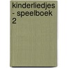 Kinderliedjes - Speelboek 2 by Yvonne van der Laan